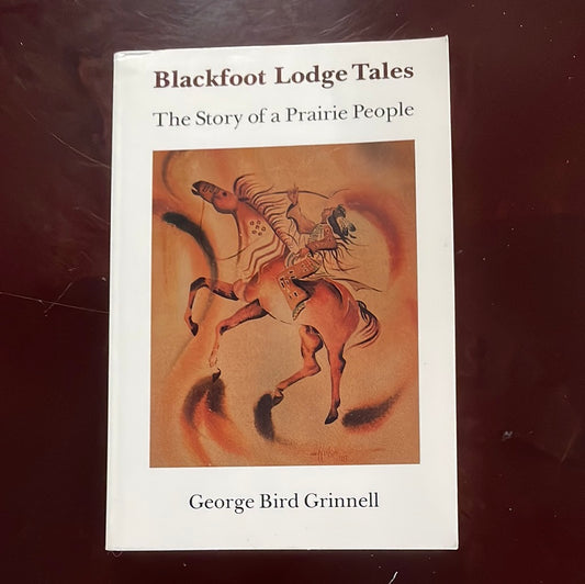 Blackfoot Lodge Tales: Story of a Prairie People - Grinnell, George Bird