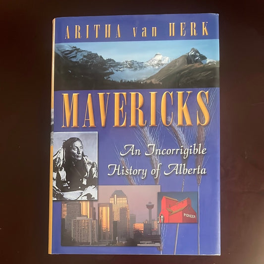 Mavericks: an Incorrigible History of Alberta (Signed) - Van Herk, Aritha