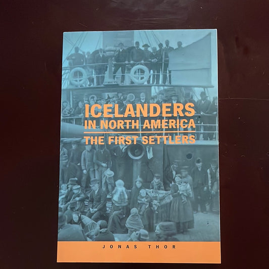 Icelanders in North America: The First Settlers - Thor, Jonas