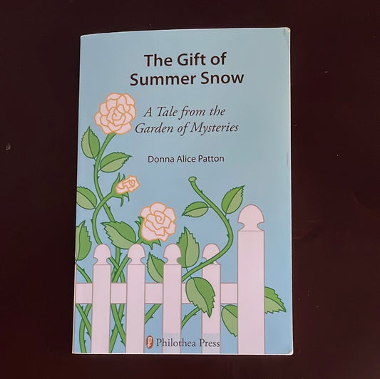 The Gift of Summer Snow: A Tale from the Garden of Mysteries - Patton, Donna Alice (Signed)