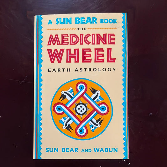The Medicine Wheel: Earth Astrology - Sun Bear; Wabun