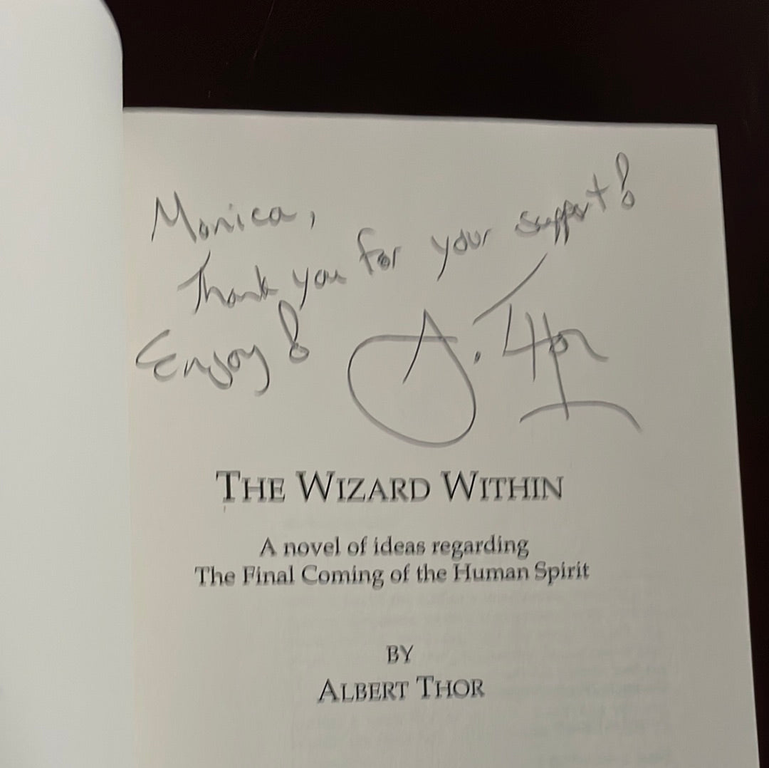 The Wizard Within: A Novel of Ideas Regarding the Final Coming of the Human Spirit (Inscribed) - Thor, Albert