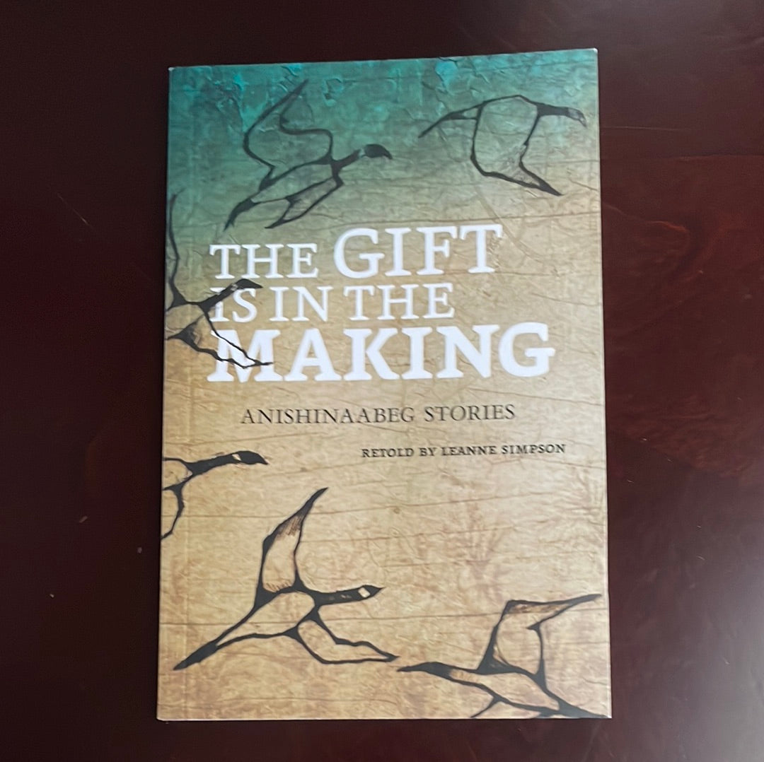 The Gift is in the Making: Anishinaabeg Stories - Simpson, Leanne