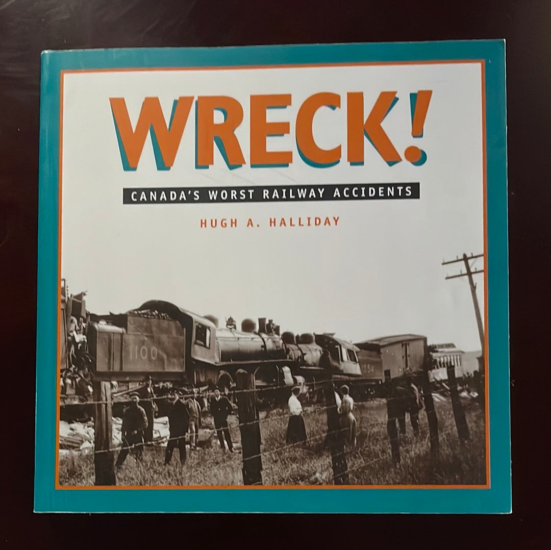 Wreck: Canada's Worst Railway Accidents - Halliday, Hugh A.