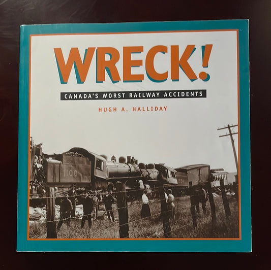 Wreck: Canada's Worst Railway Accidents - Halliday, Hugh A.