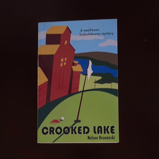 Crooked Lake: A Small-town Saskatchewan Mystery - Brunanski, Nelson (Inscribed)