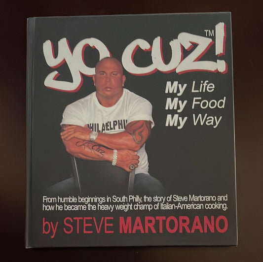 Yo Cuz! My Life My Food My Way: From Humble Beginnings in South Phily, the Story of Steve Martorano and How He Became the Heavy Weight Champ of Italian-American Cooking (Inscribed) - Martorano, Steve