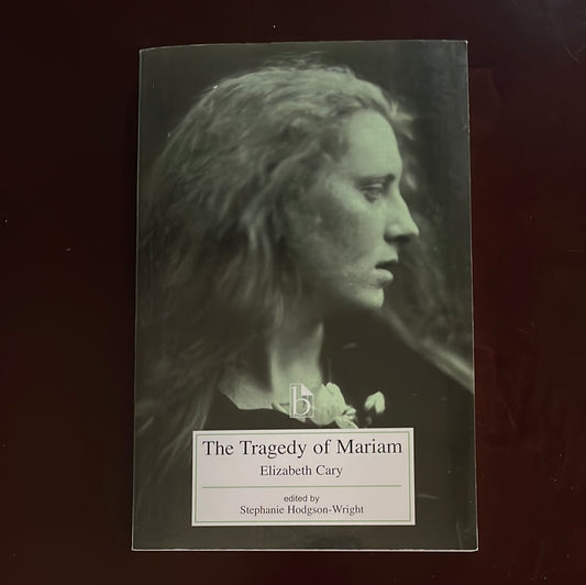 The Tragedy of Mariam, the Fair Queen of Jewry by Cary, Elizabeth; Hodgson-Wright, Stephanie