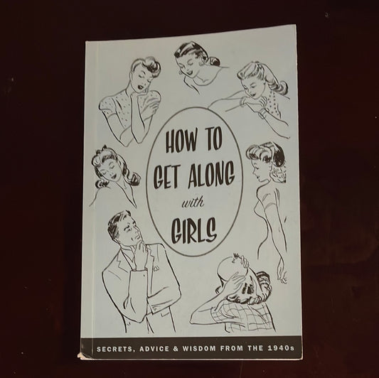 How to Get Along With Girls: Secrets, Advice & Wisdom from the 1940s - Ramirez, Pietro Sr