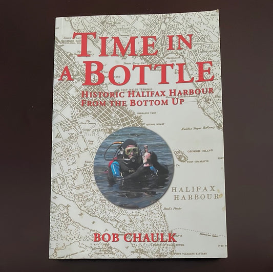Time in a Bottle: Historic Halifax Harbour from the Bottom Up - Chaulk, Bob