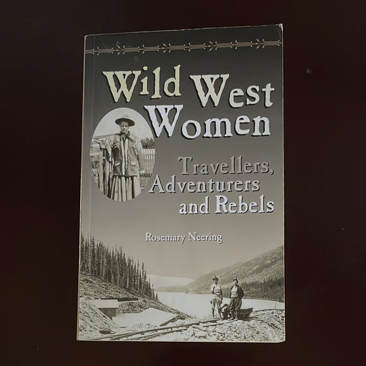 Wild West Women: Travellers, Adventurers and Rebels - Neering, Rosemary