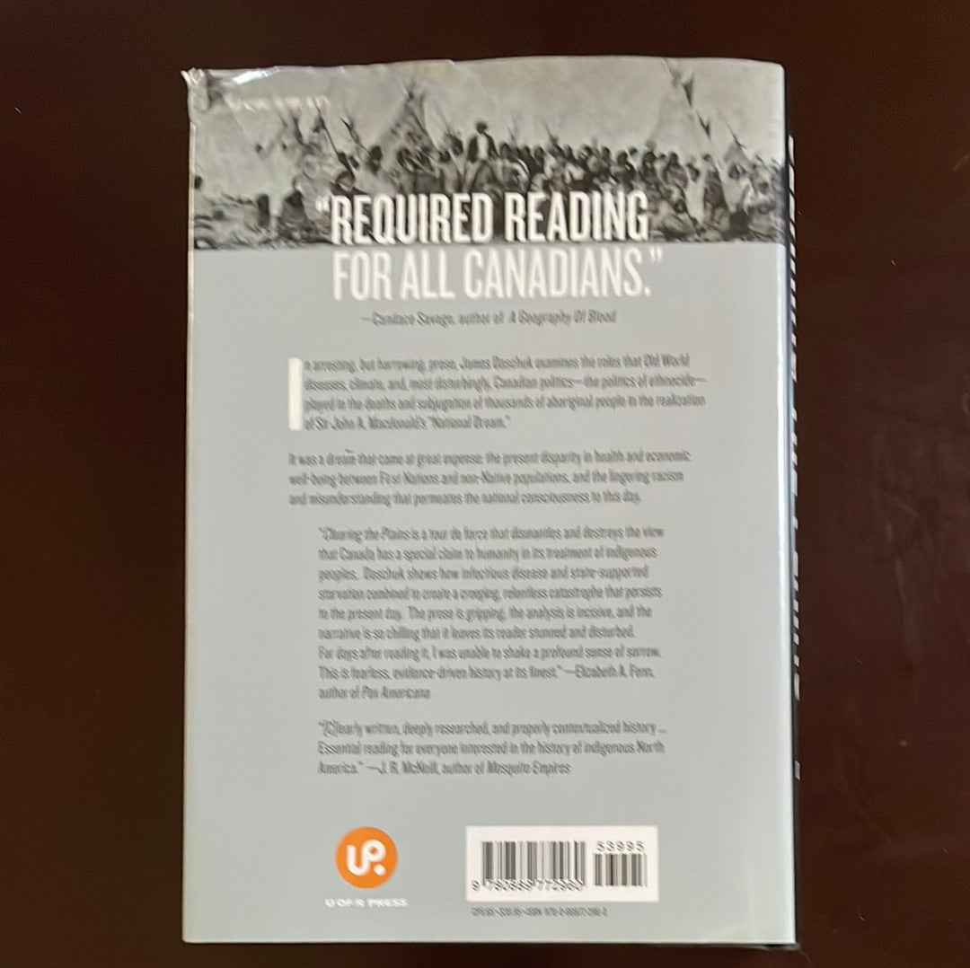 Clearing the Plains: Disease, Politics of Starvation & the Loss of Aboriginal Life - Daschuk, James