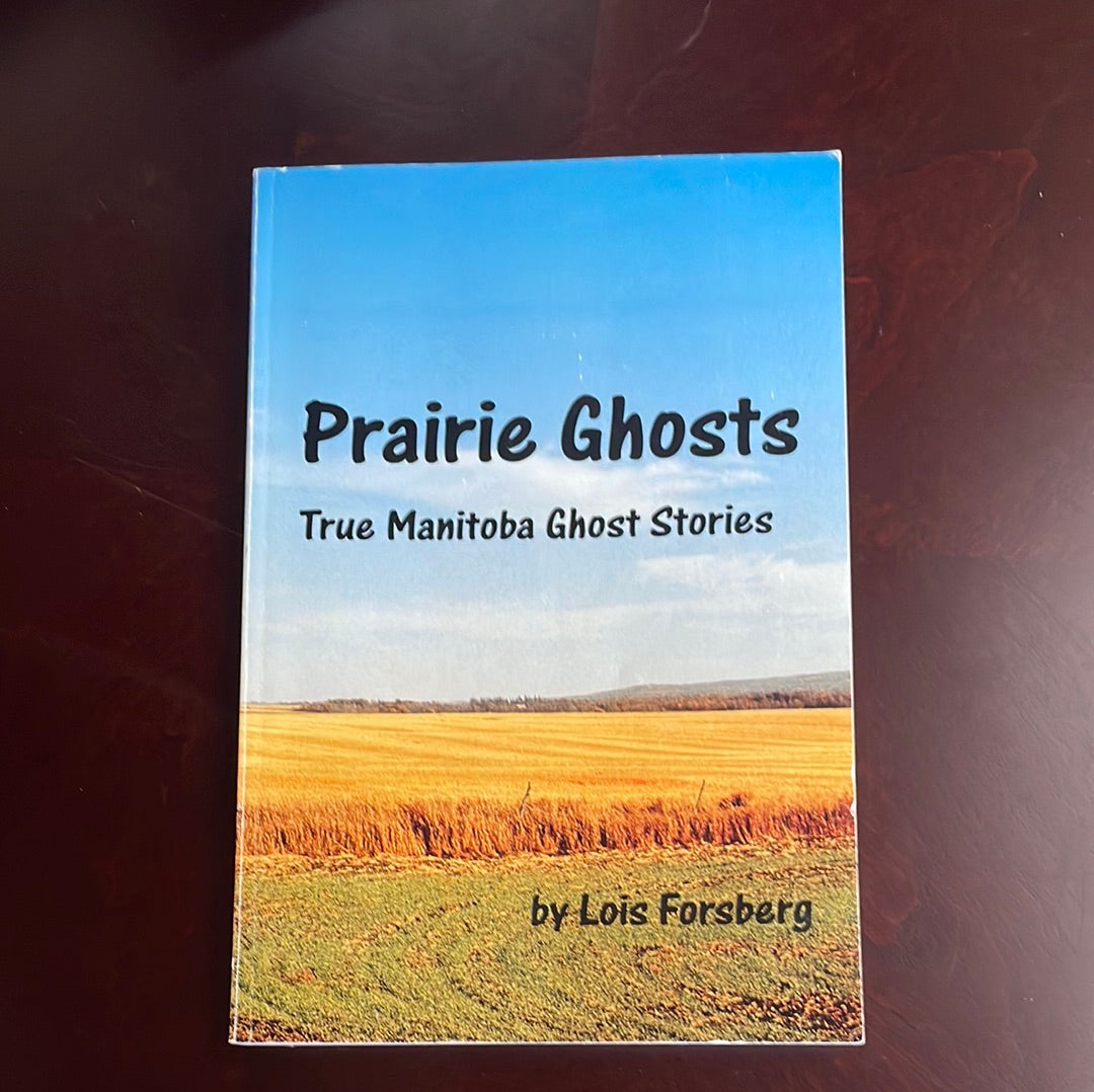 ***Prairie Ghosts : True Manitoba Ghost Stories - Forsberg, Lois (Inscribed)