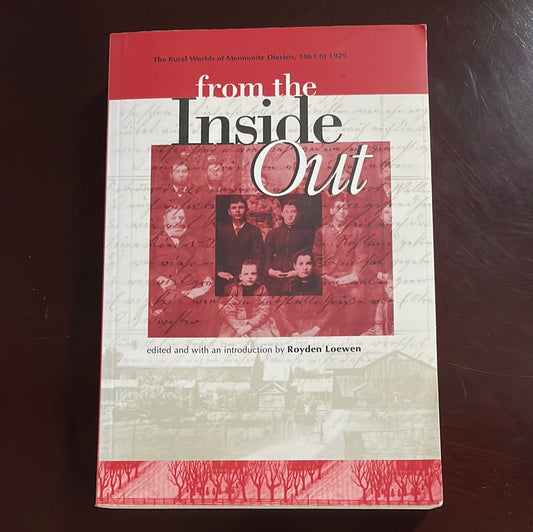 From the Inside Out: The Rural Worlds of Mennonite Diarists, 1863 to 1929 - Loewen, Royden