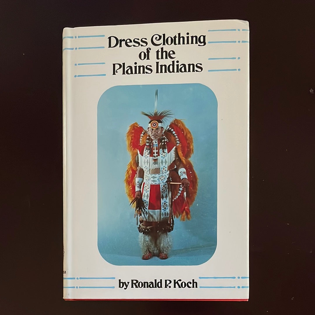 Dress Clothing of the Plains Indians - Koch, Ronald P.