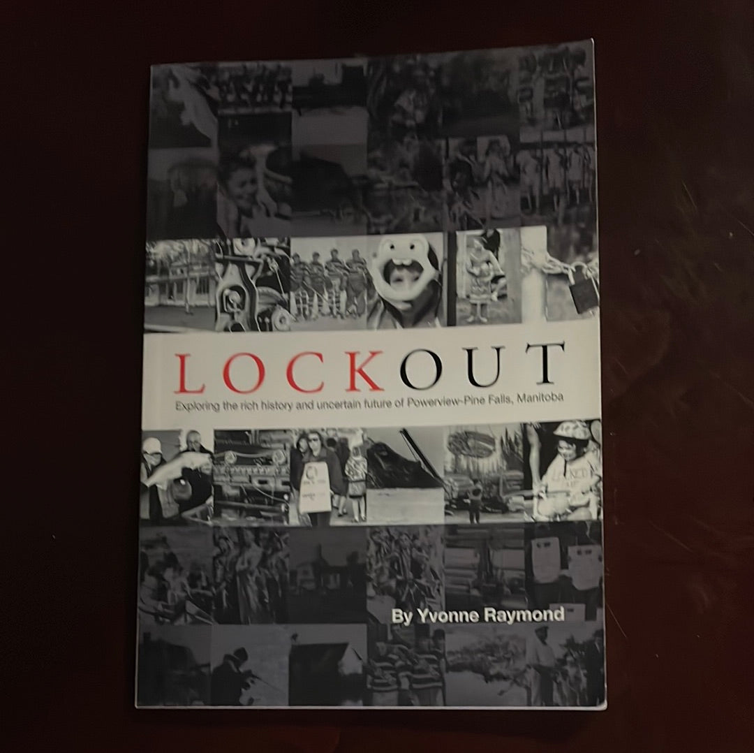 Lockout: Exploring the rich history and uncertain future of Powerview-Pine Falls, Manitoba - Raymond, Yvonne