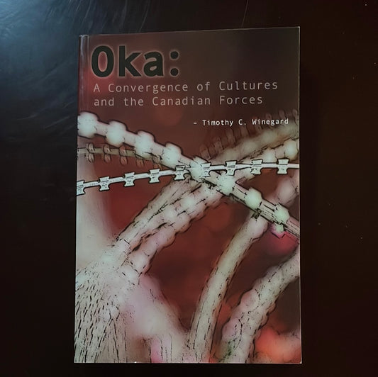 Oka: A Convergence of Cultures and the Canadian Forces - Winegard, Timothy C.