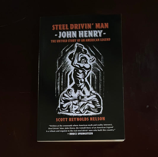 Steel Drivin' Man: John Henry, the Untold Story of an American Legend - Nelson, Scott Reynolds