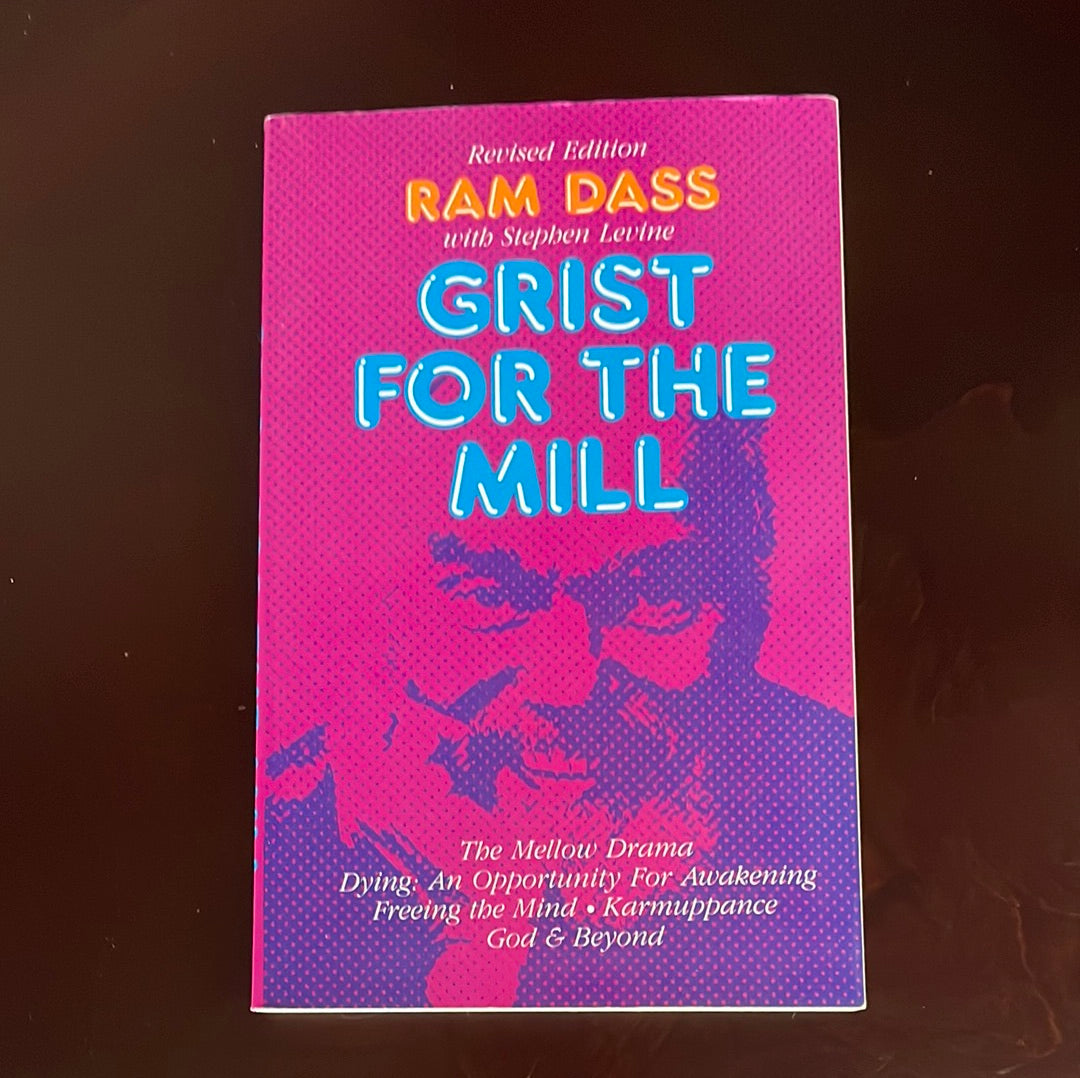 Grist for the Mill: The Mellow Drama; Dying: An Opportunity for Awakening; Freeing the Mind; Karmuppance; God & Beyond - Dass, Ram; Levine, Stephen