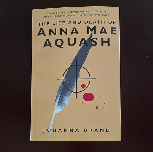 The Life and Death of Anna Mae Acquash - Brand, Johanna
