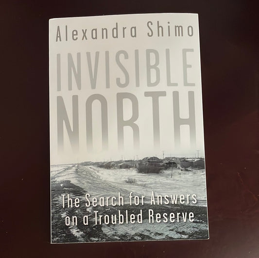 Invisible North: The Search for Answers on a Troubled Reserve - Shimo, Alexandra