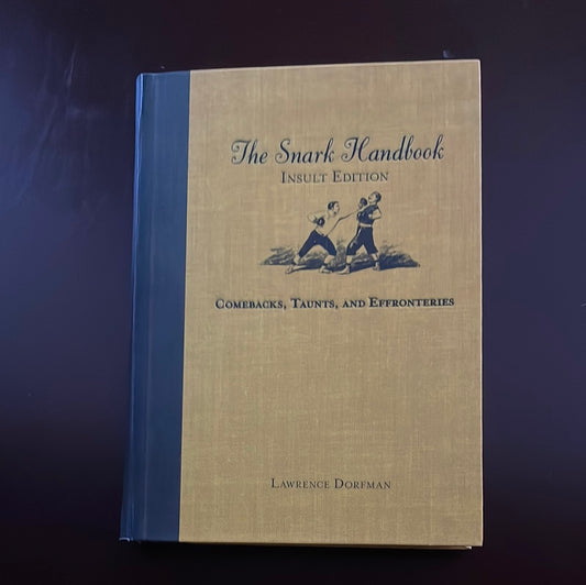 The Snark Handbook: Insult Edition: Comebacks, Taunts, and Effronteries - Dorfman, Lawrence