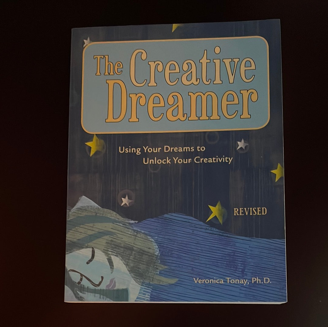 The Creative Dreamer: Using Your Dreams to Unlock Your Creativity  - Tonay, Veronica