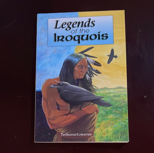 Legends of the Iroquois - Tehanetorens; Fadden, Ray