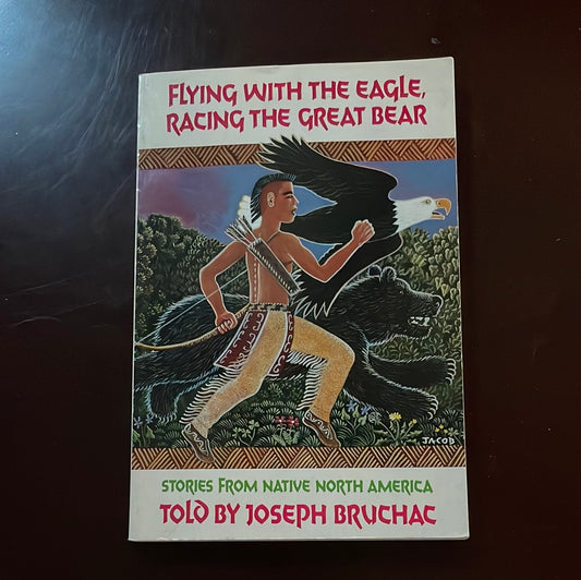 Flying with the Eagle, Racing the Great Bear: Stories from Native North America - Joseph Bruchac