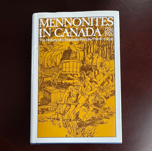 Mennonites in Canada, 1786-1920: The History of a Separate People - Epp, Frank H.
