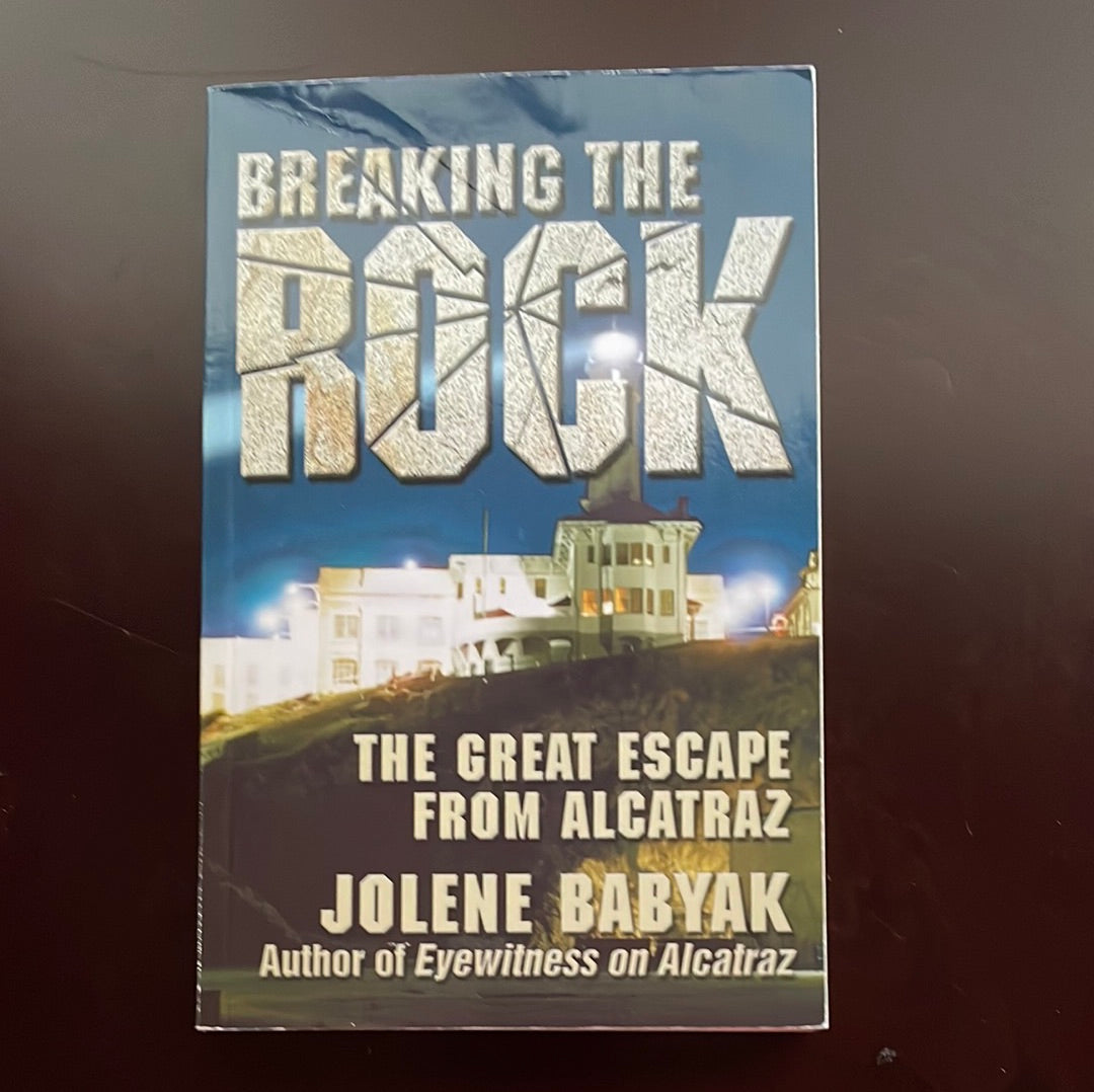 Breaking the Rock: The Great Escape from Alcatraz - Babyak, Jolene (Signed)