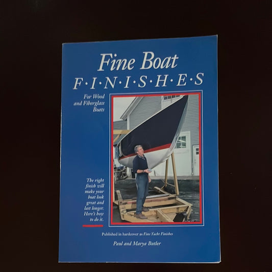 Fine Boat Finishes: For Wood and Fiberglass Boats - Butler, Paul; Butler, Marya