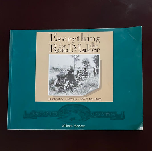 Everything for the RoadMaker: Illustrated History 1875 to 1945 - Barlow, William (Signed)