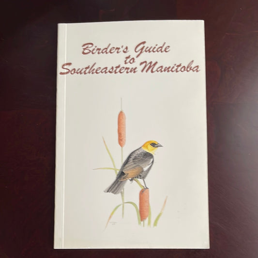 Birder's Guide to Southeastern Manitoba - Cleveland, Norman J.; Edie, Scott; Grieef, Gordon D.; Holland, George E.; Koes, Rudolf F.; Maynard, Julia W.; Neily, Wayne P.; Taylor, Peter; Tkachuk, Russell