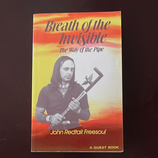 Breath of the Invisible: The Way of the Pipe - Freesoul, John Redtail
