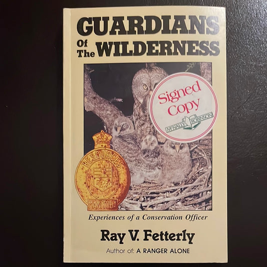 Guardians of the Wilderness : Experiences of a Conservation Officer - Fetterly, Ray V. (Signed)