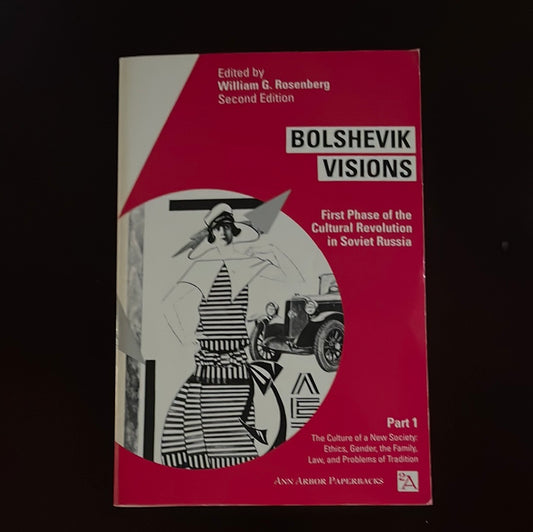 Bolshevik Visions: First Phase of the Cultural Revolution in Soviet Russia, Part 1 (Ann Arbor Paperbacks) - Rosenberg, William G.
