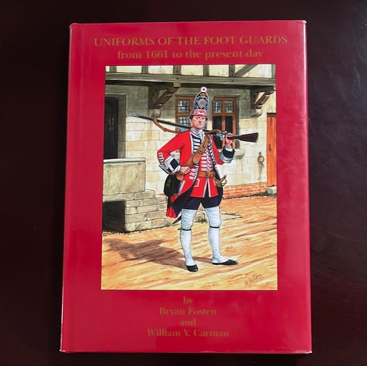 Uniforms of the Foot Guards: from 1661 to the present day - Carman, William Y.