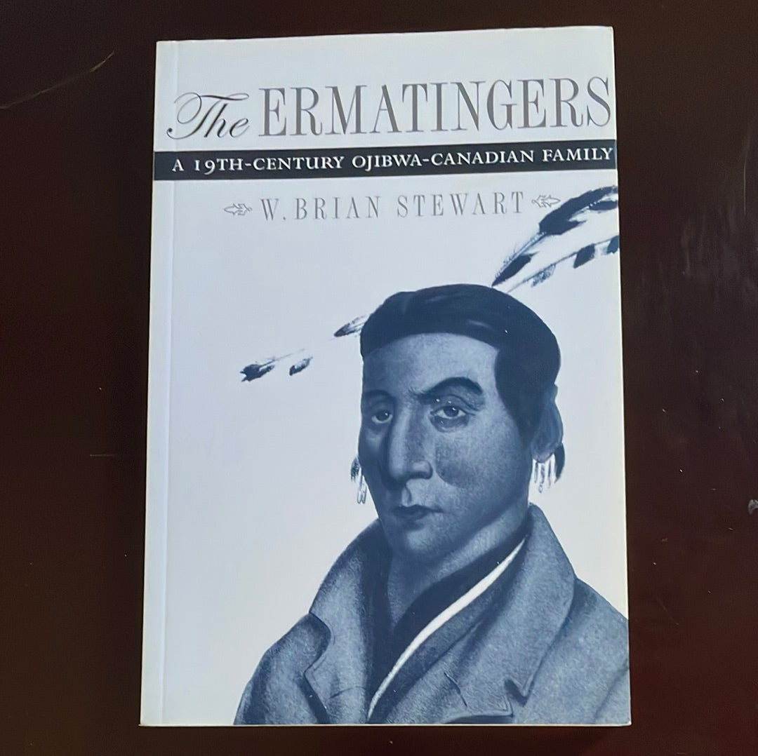 The Ermatingers: A 19th-century Ojibwa-Canadian Family - Stewart, W. Brian