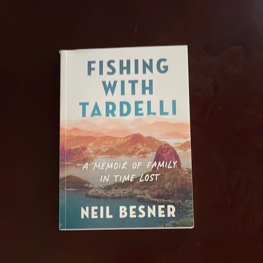Fishing With Tardelli: A Memoir of Family in Time Lost - Besner, Neil (Inscribed)