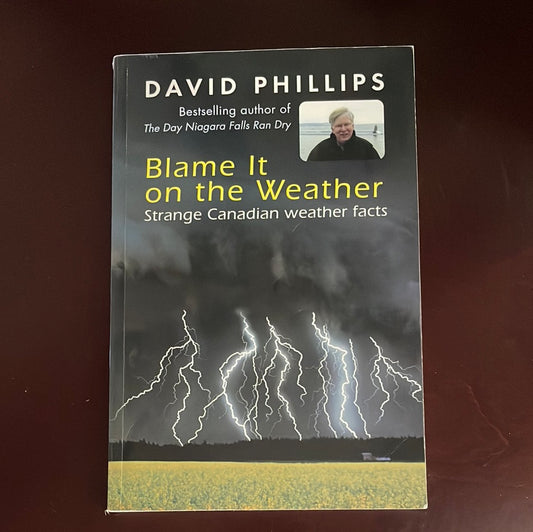 Blame It On The Weather: Strange Canadian Weather Facts - Phillips, David