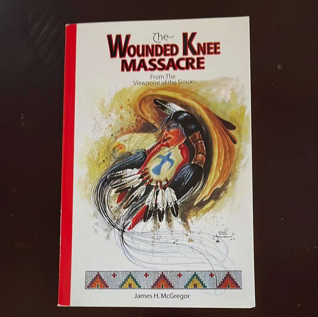 The Wounded Knee Massacre: From the Viewpoint of the Souix - McGregor, James H.