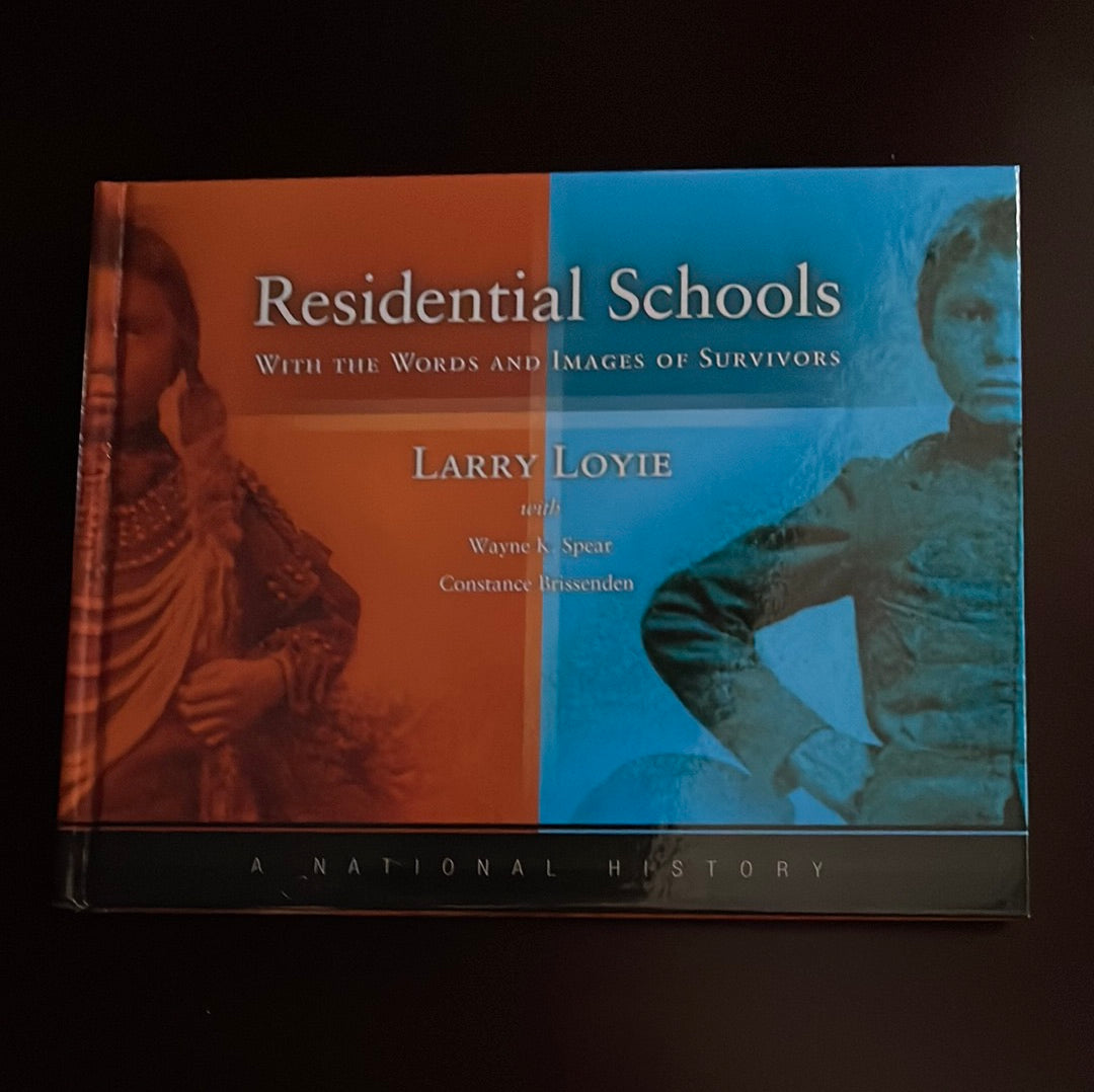 Residential Schools with the Words and Images of Survivors (Signed) - Loyie, Larry; Spear, Wayne K.; Brissenden, Constance