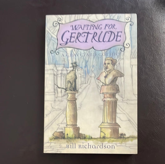 Waiting for Gertrude: a Graveyard Gothic - Richardson, Bill (Signed)