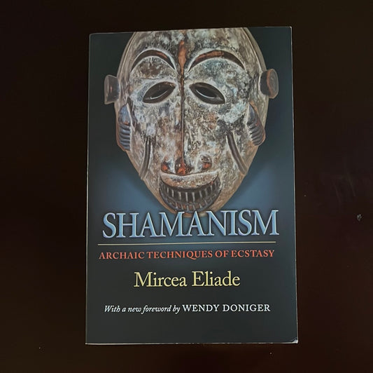 Shamanism: Archaic Techniques of Ecstasy (Bollingen Series) - Eliade, Mircea
