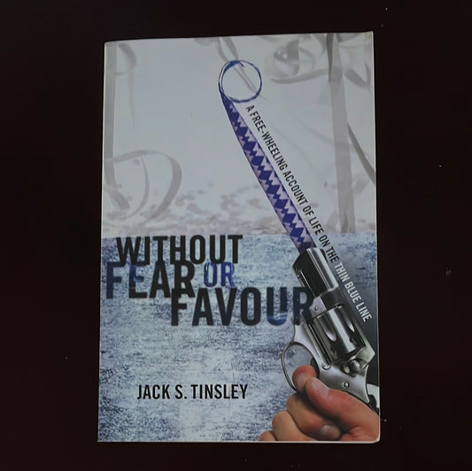 Without Fear or Favour: A Free-Wheeling Account of Life on the Thin Blue Line (Signed) - Tinsley, Jack