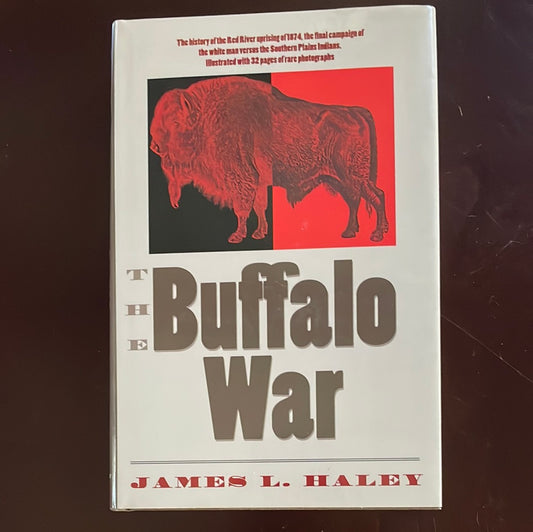 The Buffalo War: The History of the Red River Indian Uprising of 1874-1875 - Haley, James L.